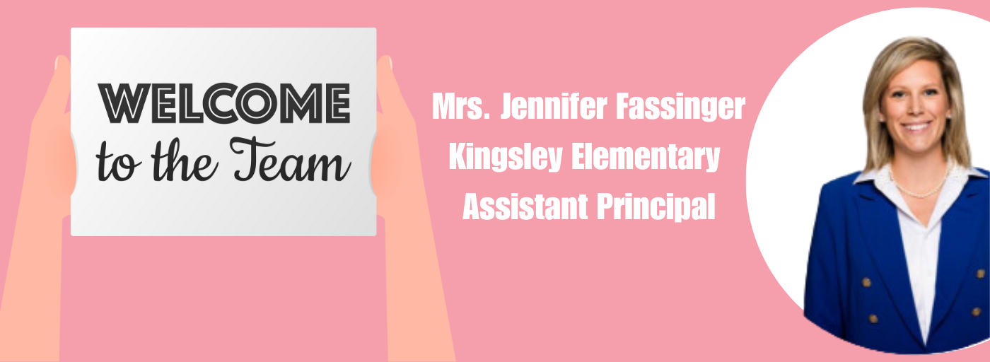 Welcome to the Team Mrs. Jennifer Fassinger, KES Assistant Principal