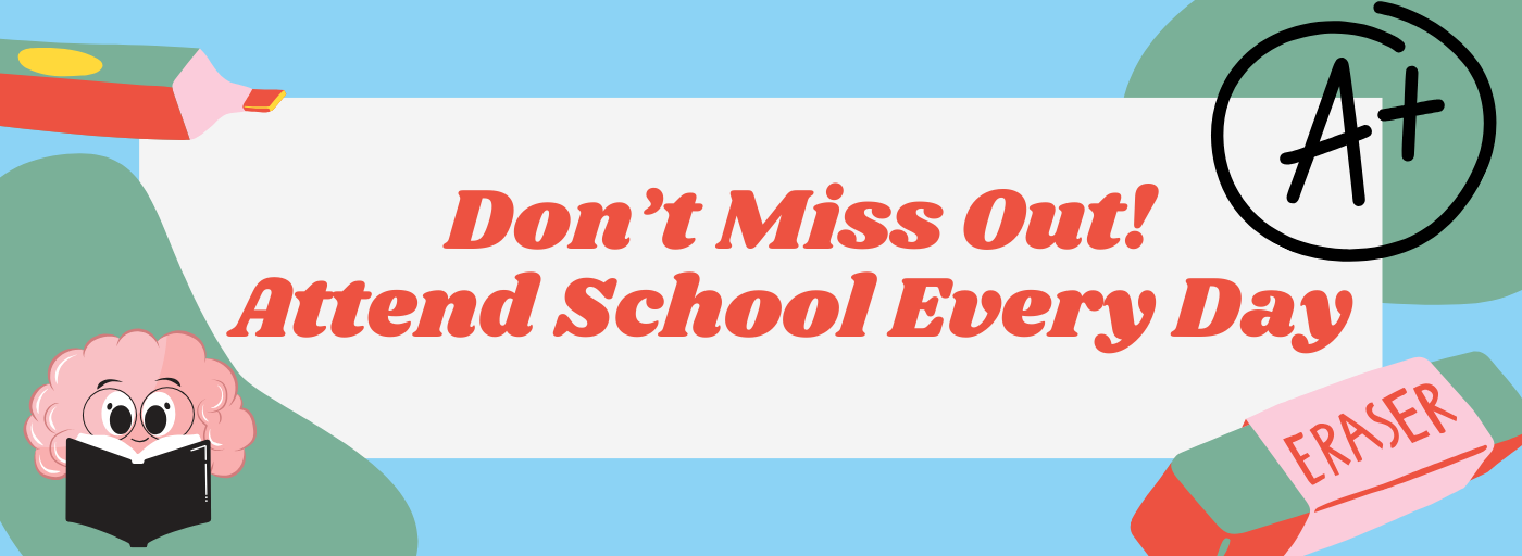 Don&#39;t Miss Out! Attend School Every Day